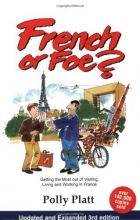 Cover art for French or Foe?: Getting the Most Out of Visiting, Living and Working in France