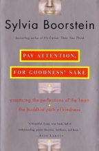 Cover art for Pay Attention, for Goodness' Sake: Practicing the Perfections of the Heart--The Buddhist Path of Kindness