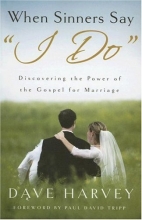Cover art for When Sinners Say "I Do": Discovering the Power of the Gospel for Marriage