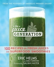 Cover art for The Juice Generation: 100 Recipes for Fresh Juices and Superfood Smoothies