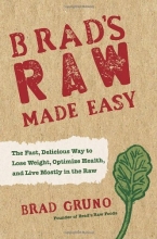 Cover art for Brad's Raw Made Easy: The Fast, Delicious Way to Lose Weight, Optimize Health, and Live Mostly in the Raw