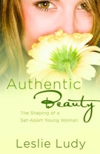 Cover art for Authentic Beauty: The Shaping of a Set-Apart Young Woman