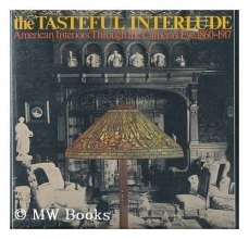 Cover art for The tasteful interlude: American interiors through the camera's eye, 1860-1917 (American decorative arts series)