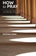 Cover art for How to Pray: A Step-by-Step Guide to Prayer in Islam