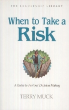 Cover art for When to Take a Risk: A Guide to Pastoral Decision Making (The Leadership Library #9)