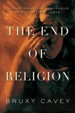 Cover art for The End of Religion: Encountering the Subversive Spirituality of Jesus