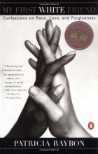 Cover art for My First White Friend: Confessions on Race, Love and Forgiveness