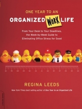 Cover art for One Year to an Organized Work Life: From Your Desk to Your Deadlines, the Week-by-Week Guide to Eliminating Office Stress for Good