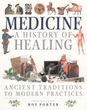 Cover art for Medicine: A History of Healing : Ancient Traditions to Modern Practices