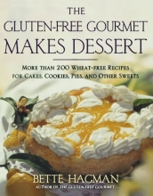 Cover art for The Gluten-free Gourmet Makes Dessert: More Than 200 Wheat-free Recipes for Cakes, Cookies, Pies and Other Sweets