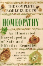 Cover art for The Complete Family guide to Homeopathy: An Illustrated Encyclopedia of Safe and Effective Remedies