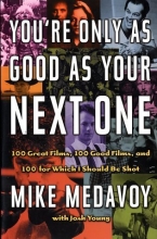 Cover art for You're Only as Good as Your Next One: 100 Great Films, 100 Good Films, and 100 for Which I Should Be Shot