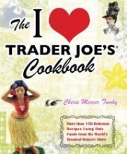 Cover art for The I Love Trader Joe's Cookbook: More Than 150 Delicious Recipes Using Only Foods From the World