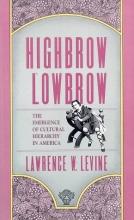 Cover art for Highbrow/Lowbrow: The Emergence of Cultural Hierarchy in America (The William E. Massey Sr. Lectures in the History of American Civilization)