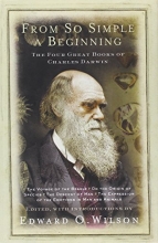 Cover art for From So Simple a Beginning: Darwin's Four Great Books (Voyage of the Beagle, The Origin of Species, The Descent of Man, The Expression of Emotions in Man and Animals)