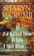 Cover art for If I'd Killed Him When I Met Him (Elizabeth MacPherson #8)