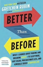 Cover art for Better Than Before: What I Learned About Making and Breaking Habits--to Sleep More, Quit Sugar, Procrastinate Less, and Generally Build a Happier Life