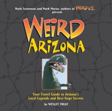 Cover art for Weird Arizona: Your Travel Guide to Arizona's Local Legends and Best Kept Secrets