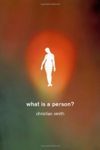 Cover art for What Is a Person?: Rethinking Humanity, Social Life, and the Moral Good from the Person Up
