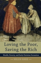 Cover art for Loving the Poor, Saving the Rich: Wealth, Poverty, and Early Christian Formation