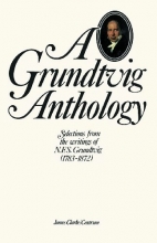 Cover art for Grundtvig Anthology: Selections from the writing of N.F.S. Grundtvig (1783-1872)