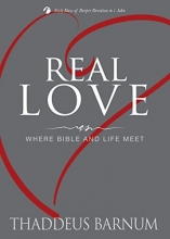 Cover art for Real Love: Where Bible and Life Meet (Deeper Devotion (Thaddeus Barnum))