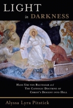 Cover art for Light in Darkness: Hans Urs von Balthasar and the Catholic Doctrine of Christ's Descent into Hell