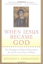 Cover art for When Jesus Became God: The Struggle to Define Christianity during the Last Days of Rome