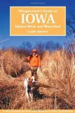 Cover art for Wingshooter's Guide to Iowa: Upland Birds and Waterfowl (Wilderness Adventures Wingshooting Guidebook)