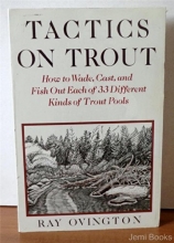 Cover art for Tactics on Trout: How to Wade, Cast and Fish Out Each of 33 Different Kinds of Trout Pools