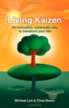 Cover art for Living Kaizen: An Innovative, Systematic Way to Transform Your Life!