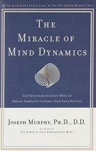 Cover art for The Miracle of Mind Dynamics: Use Your Subconscious Mind to Obtain Complete Control Over Your Destiny