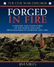 Cover art for Forged in Fire: A History and Tour Guide of the War in the East, from Manassas to Antietam, 1861-1862 (Civil War Explorer Series)