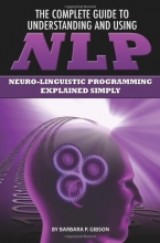 Cover art for The Complete Guide to Understanding and Using NLP: Neuro-linguistic Programming Explained Simply