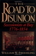Cover art for The Road to Disunion: Secessionists at Bay, 1776-1854: Volume I