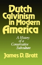 Cover art for Dutch Calvinism in Modern America: A History of a Conservative Subculture