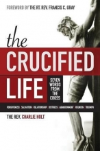 Cover art for The Crucified Life: Seven Words from the Cross (The Christian Life Trilogy)