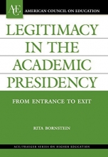 Cover art for Legitimacy in the Academic Presidency: From Entrance to Exit (American Council on Education/Oryx Press Series on Higher Education)