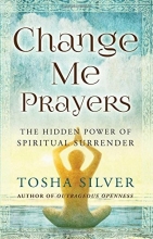 Cover art for Change Me Prayers: The Hidden Power of Spiritual Surrender