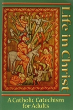 Cover art for Life in Christ: A Catholic Catechism for Adults
