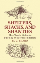 Cover art for Shelters, Shacks, and Shanties: The Classic Guide to Building Wilderness Shelters (Dover Books on Architecture)