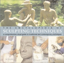 Cover art for The Encyclopedia of Sculpting Techniques: A Comprehensive Visual Guide to Traditional and Contemporary Techniques