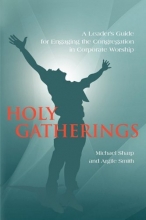 Cover art for Holy Gatherings: A Leader's Guide for Engaging the Congregation in Corporate Worship