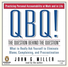 Cover art for QBQ! The Question Behind the Question: Practicing Personal Accountability in Work and in Life