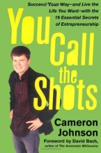 Cover art for You Call the Shots: Succeed Your Way-- and Live the Life You Want-- with the 19 Essential Secrets of Entrepreneurship