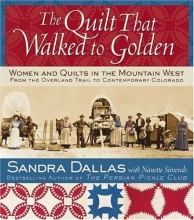 Cover art for The Quilt That Walked to Golden: Women and Quilts in the Mountain West--From the Overland Trail to Contemporary Colorado