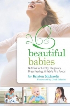 Cover art for Beautiful Babies: Nutrition for Fertility, Pregnancy, Breast-feeding, and Baby's First Foods