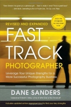 Cover art for Fast Track Photographer, Revised and Expanded Edition: Leverage Your Unique Strengths for a More Successful Photography Business