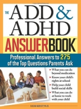 Cover art for The ADD & ADHD Answer Book: Professional Answers to 275 of the Top Questions Parents Ask