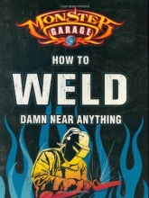 Cover art for Monster Garage: How to Weld Damn Near Anything (Motorbooks Workshop)
